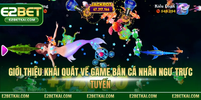 Giới thiệu khái quát về game bắn cá nhân ngư trực tuyến